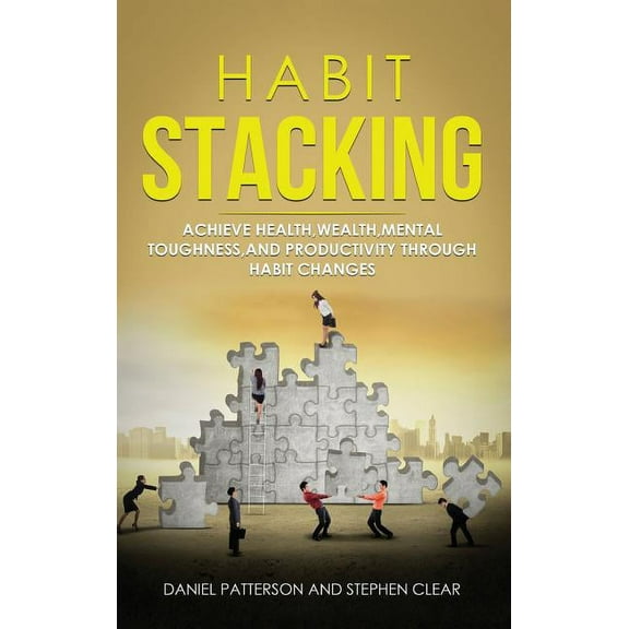 Habit Stacking: Achieve Health, Wealth, Mental Toughness, and Productivity through Habit Changes, (Paperback)