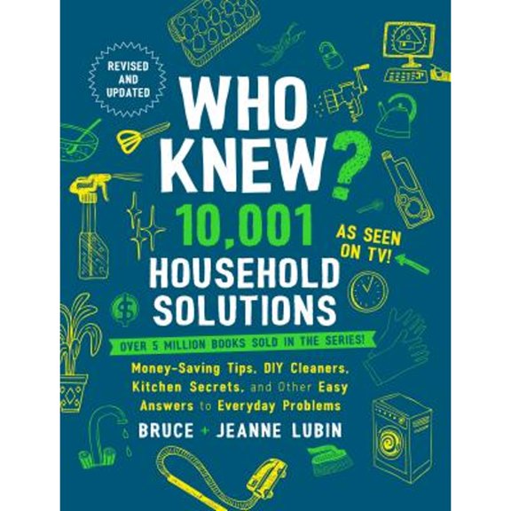 Pre-Owned Who Knew? 10,001 Household Solutions : Money-Saving Tips, DIY Cleaners, Kitchen Secrets, and Other Easy Answers to Everyday Problems (Hardcover)