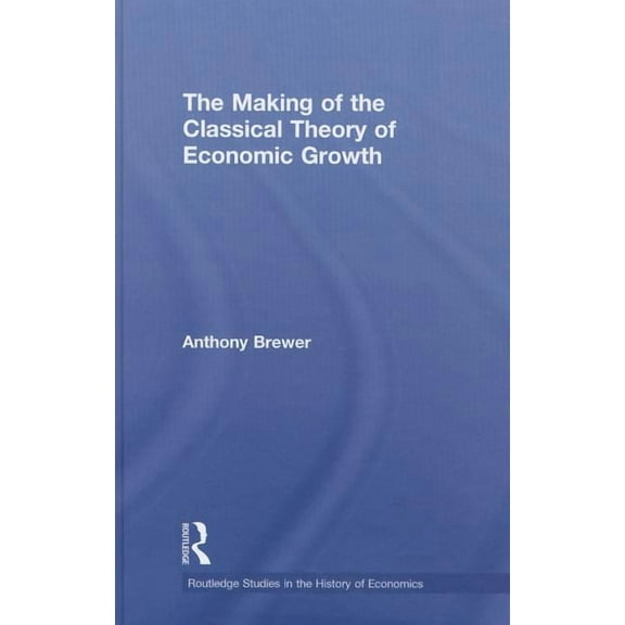 Routledge Studies in the History of Econ The Making of the Classical Theory of Economic Growth, Book 112, (Hardcover)