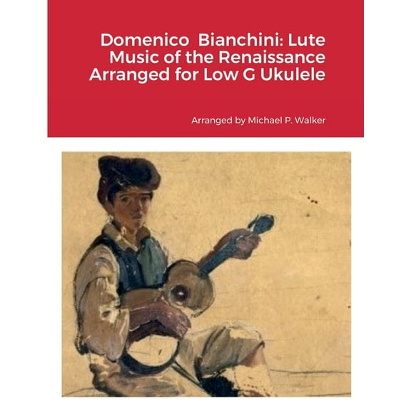 Domenico Bianchini: Lute Music of the Renaissance Arranged for Low G Ukulele, (Paperback)