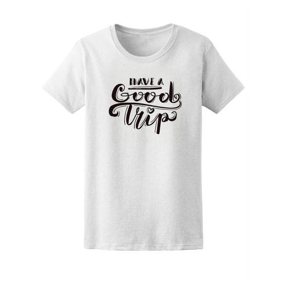 Have A Good Trip, Inspiration T-Shirt Women -Image by Shutterstock, Female Medium