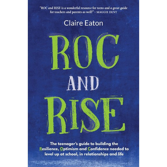 ROC and Rise: The teenager's guide to building the Resilience, Optimism and Confidence needed to level up at school, in relationships and life (Paperback)