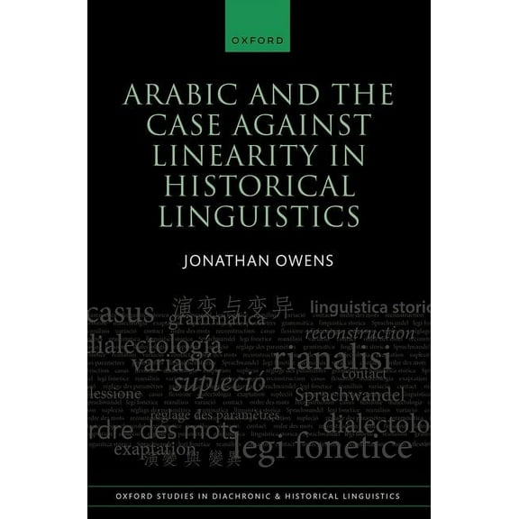 Oxford Studies in Diachronic and Histori Arabic and the Case Against Linearity in Historical Linguistics, (Hardcover)