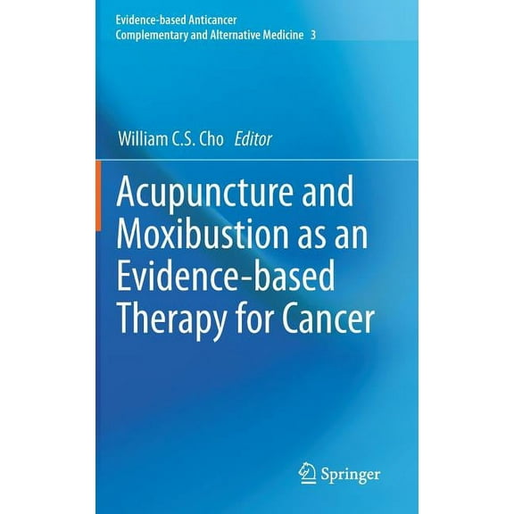 Evidence-Based Anticancer Complementary Acupuncture and Moxibustion as an Evidence-Based Therapy for Cancer, Book 3, (Hardcover)
