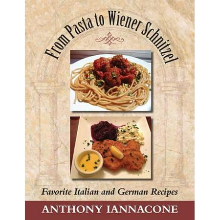 - From Pasta to Wiener Schnitzel, Favorite Italian and German Recipes