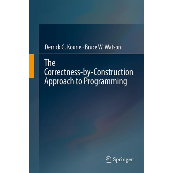 The Correctness-By-Construction Approach to Programming, (Hardcover)