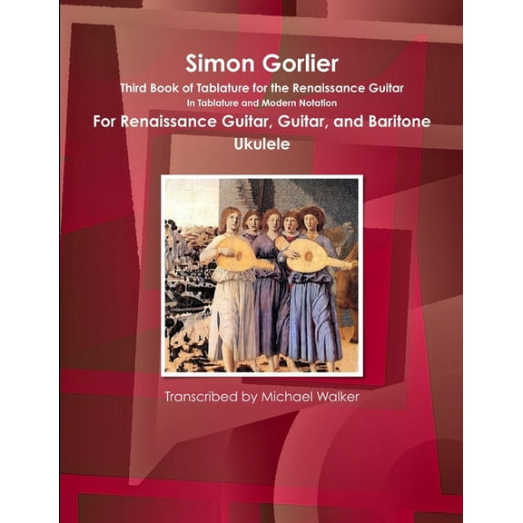 Simon Gorlier Third Book of Tablature for the Renaissance Guitar In Tablature and Modern Notation For Renaissance Guitar, (Paperback)