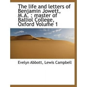 The Life and Letters of Benjamin Jowett, M.A. : Master of Balliol College, Oxford Volume 1 (Paperback)