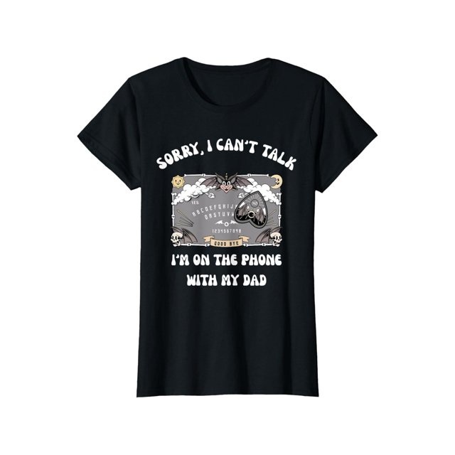 Sorry i Cant Talk im on The Phone With My Dad ouija Board T Shirt Design