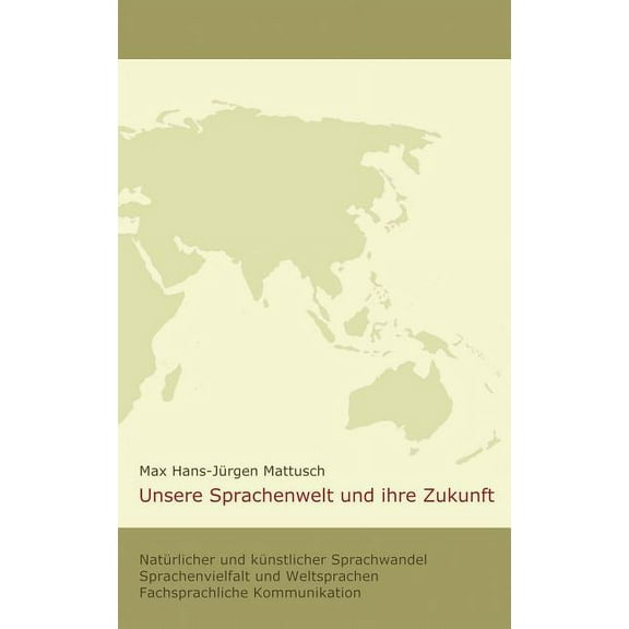 Unsere Sprachenwelt und ihre Zukunft: NatÃ¼rlicher und kÃ¼nstlicher Sprachwandel; Sprachenvielfalt und Weltsprachen; fachs, (Paperback)