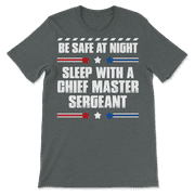 Funny Chief Master Sergeant T-Shirt - Be Safe at Night