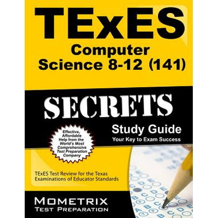 TExES Computer Science 8-12 (141) Secrets Study Guide : TExES Test Review for the Texas Examinations of Educator (Best Way To Study Computer Science)