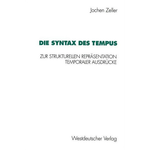 Die Syntax Des Tempus: Zur Strukturellen ReprÃ¤sentation Temporaler AusdrÃ¼cke, (Paperback)