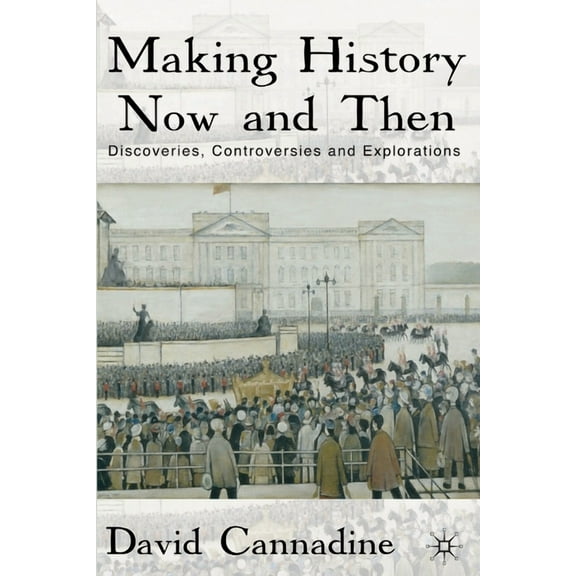 Making History Now and Then: Discoveries, Controversies and Explorations, (Paperback)