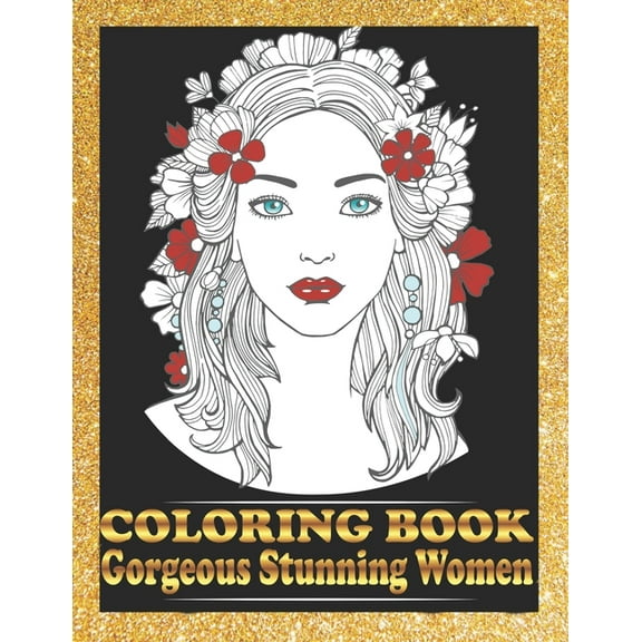 Gorgeous Stunning Women Coloring Book: Pretty Women Portraits Coloring Book Beautiful Girls Faces, Models, coloring book, (Paperback)