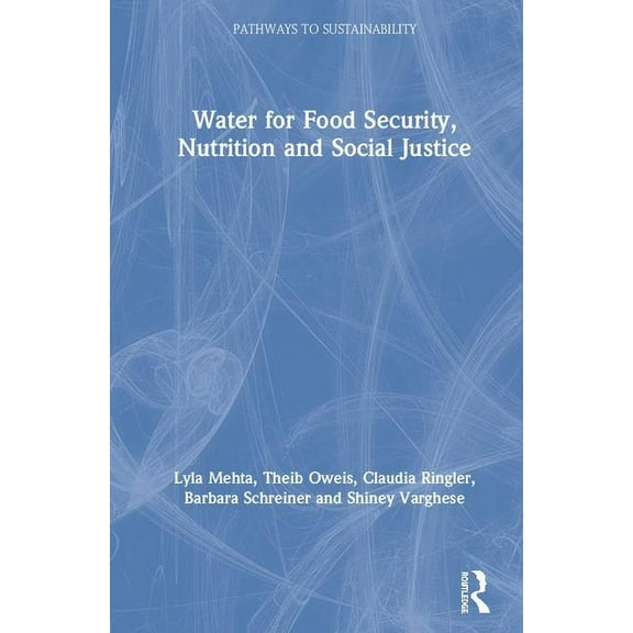 Pathways to Sustainability Water for Food Security, Nutrition and Social Justice, (Hardcover)