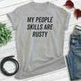 thumbnail image 2 of My People Skills Are Rusty Shirt, Unisex Women's Men's Shirt, Introvert Shirt, Indoorsy Introverted Shirt, Heather Gray, X-Large, 2 of 6