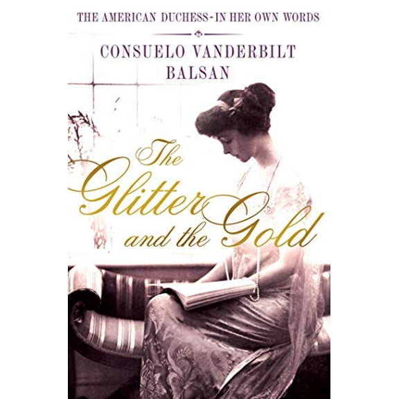 Pre-Owned The Glitter and the Gold: The Real-Life Gladys Russell of "The Gilded Age" in Her Own Words (Hardcover) by Consuelo Vanderbilt Balsan