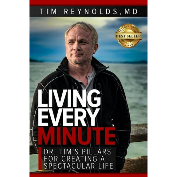 Living Every Minute: Dr. Tim's Pillars for Creating a Spectacular Life, (Paperback)