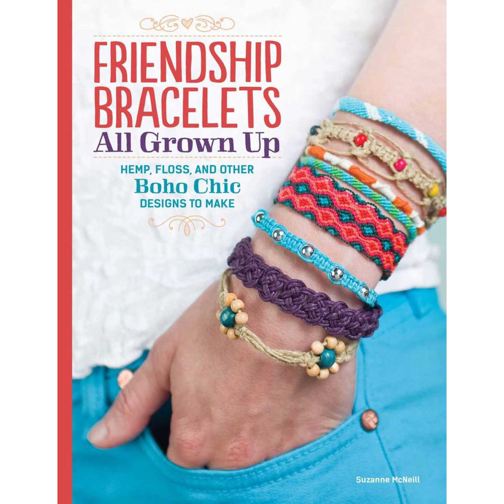 Suzanne McNeill: Friendship Bracelets: All Grown up Hemp, Floss, and Other Boho Chic Designs to Make (Paperback)