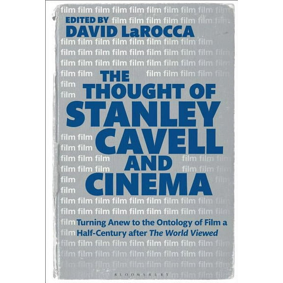 The Thought of Stanley Cavell and Cinema: Turning Anew to the Ontology of Film a Half-Century After the World Viewed, (Hardcover)
