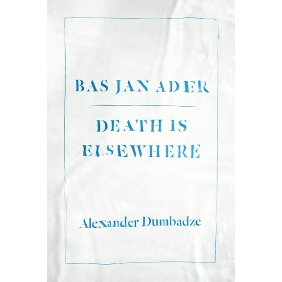 Bas Jan Ader: Death Is Elsewhere, (Paperback)