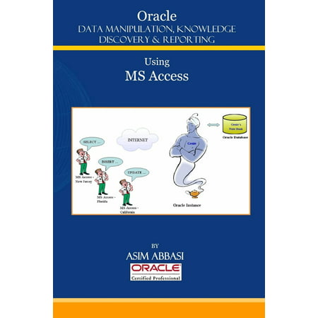 Oracle : Data Manipulation, Knowledge Discovery & Reporting Using Ms Access - (Best Uses For Microsoft Access)