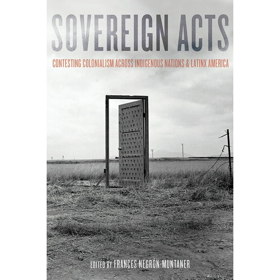 Sovereign Acts : Contesting Colonialism Across Indigenous Nations and Latinx America (Paperback)