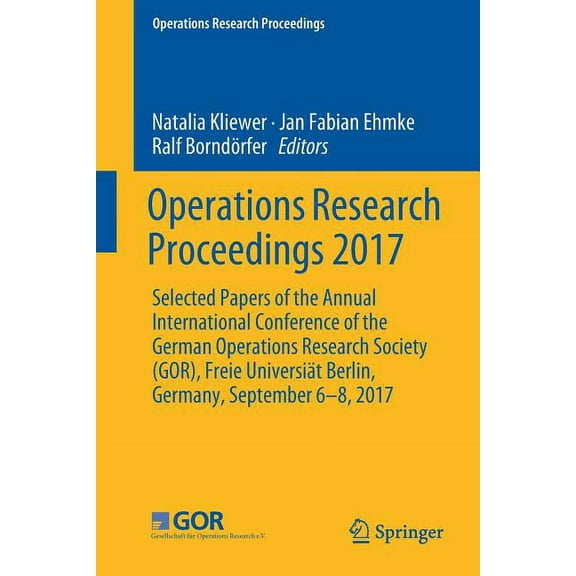 Operations Research Proceedings Operations Research Proceedings 2017: Selected Papers of the Annual International Conference of the German Operations Re, (Paperback)