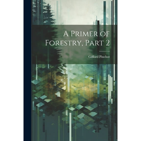 A Primer of Forestry, Part 2 (Paperback)