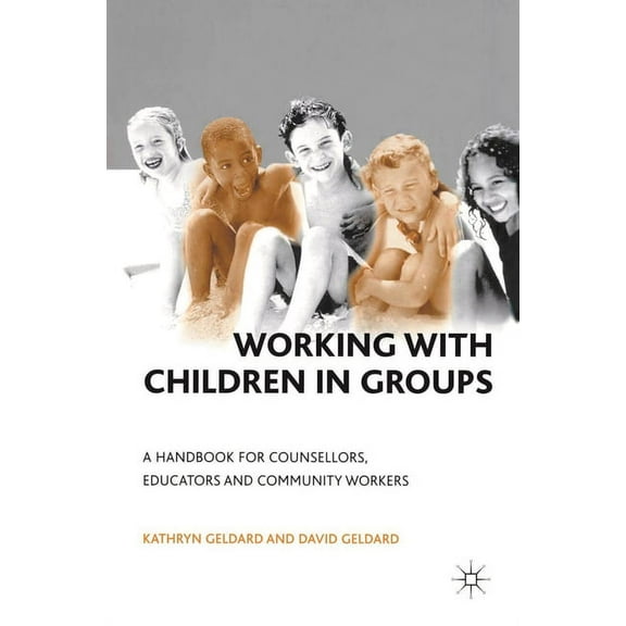 Working with Children in Groups: A Handbook for Counsellors, Educators and Community Workers, (Paperback)