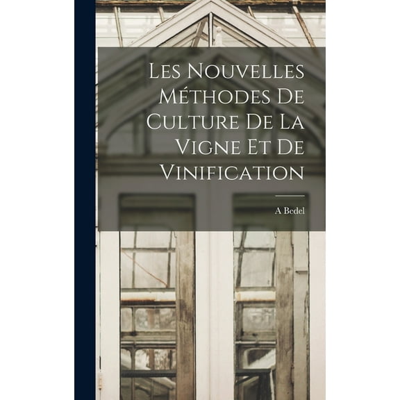 Les Nouvelles Méthodes De Culture De La Vigne Et De Vinification (Hardcover)