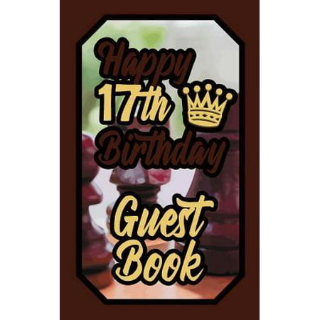 Happy 17th Birthday Guest Book : 17 Seventeenth Seventeen Boardgames Celebration Message Logbook for Visitors Family and Friends to Write in Comments & Best Wishes Gift Log (Birth Day