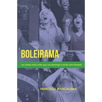 Boleirama : (ou: Nada mais triste que um domingo à tarde sem futebol) (Paperback)