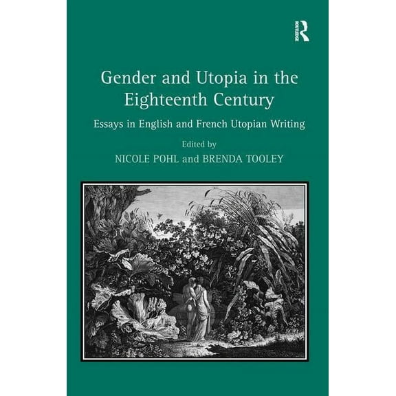 Gender and Utopia in the Eighteenth Century: Essays in English and French Utopian Writing, (Hardcover)