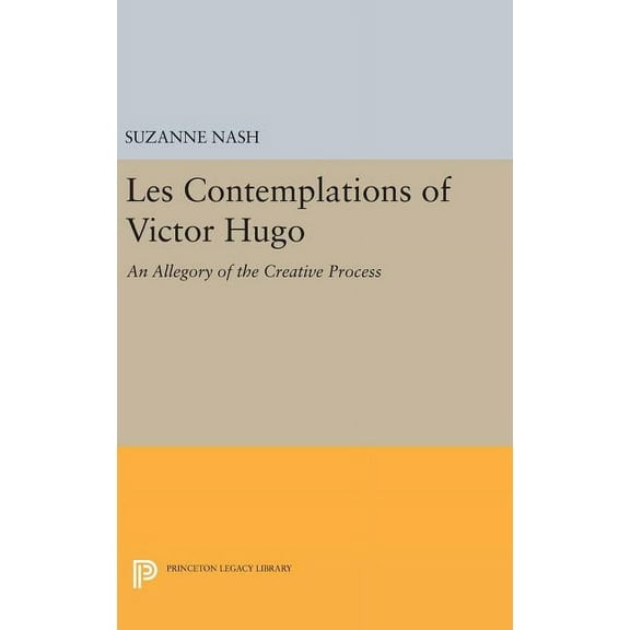 Princeton Legacy Library Les Contemplations of Victor Hugo: An Allegory of the Creative Process, Book 1380, (Hardcover)