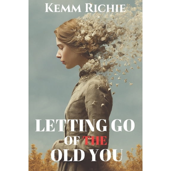 Selfhelp Letting Go of the Old You: A Journey to Freedom, Growth, and Authentic Living, Book 1, (Paperback)