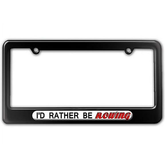 I'd Rather Be Rowing License Plate Frame