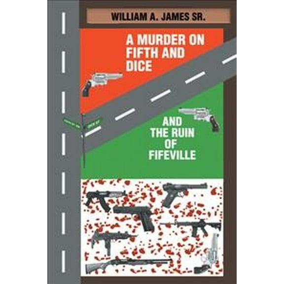 A Murder on Fifth and Dice and the Ruin of Fifeville -- William A. Sr. James