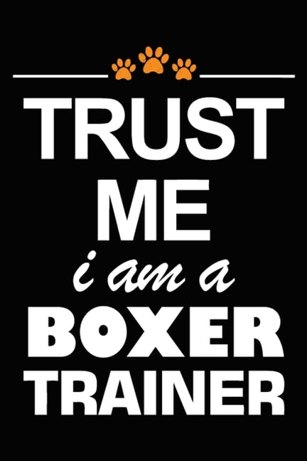 Trust Me I Am A Boxer Trainer : Boxer Training Log Book ...