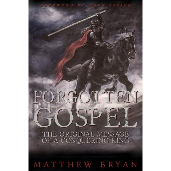 Forgotten Gospel: The Original Message of a Conquering King, (Paperback)