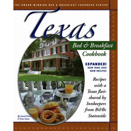 Texas Bed & Breakfast Cookbook: Recipes with a Texas Flair Shared by Innkeepers from B&Bs Statewide