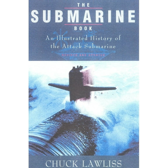 Pre-Owned The Submarine Book, Revised & Updated: An Illustrated History of the Attack Submarine (Paperback) 1580800785 9781580800785
