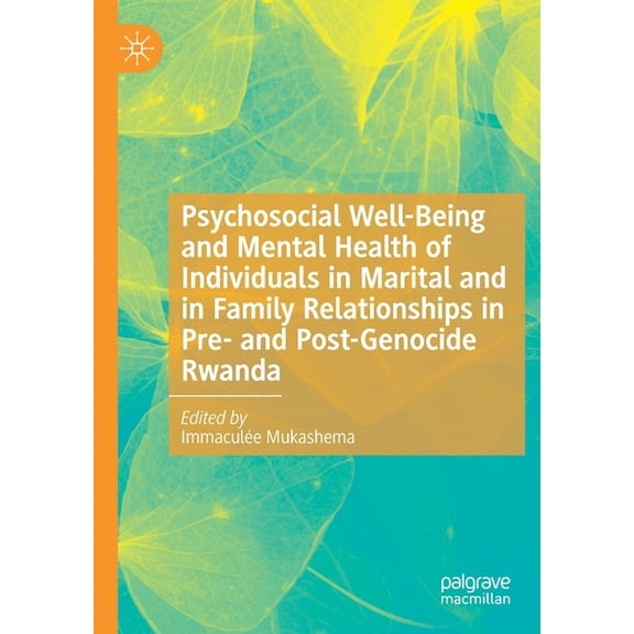 Psychosocial Well-Being and Mental Health of Individuals in Marital and in Family Relationships in Pre- And Post-Genocid, (Paperback)