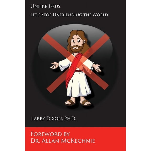 Unlike Jesus: Let's Stop Unfriending the World, (Paperback)