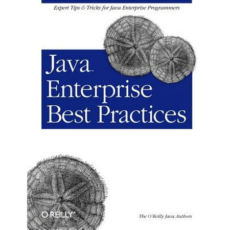 Java Enterprise Best Practices : Expert Tips & Tricks for Java Enterprise (Java Development Best Practices)
