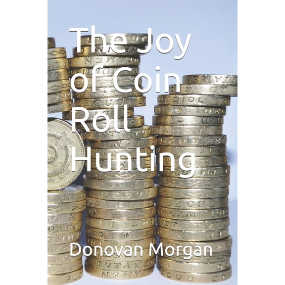 The Joy of Coin Roll Hunting (Paperback)