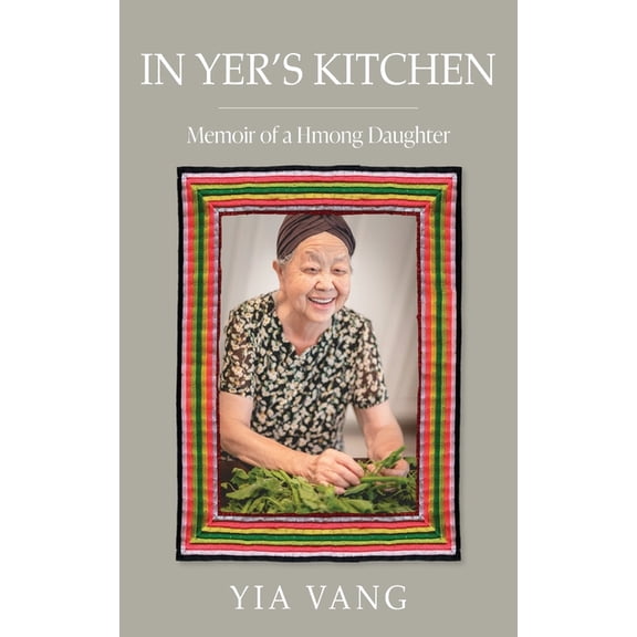 In Yer's Kitchen: Memoir of a Hmong Daughter, (Paperback)