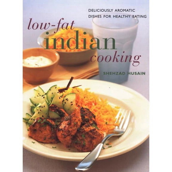 Low-Fat Indian Cooking : Deliciously Aromatic Dishes for Healthy Eating (Paperback)