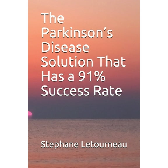 The Parkinson's Disease Solution That Has a 91% Success Rate, (Paperback)